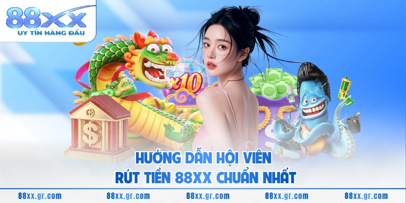 Rút Tiền 88XX Hướng dẫn hội viên rút tiền 88XX chuẩn nhất
