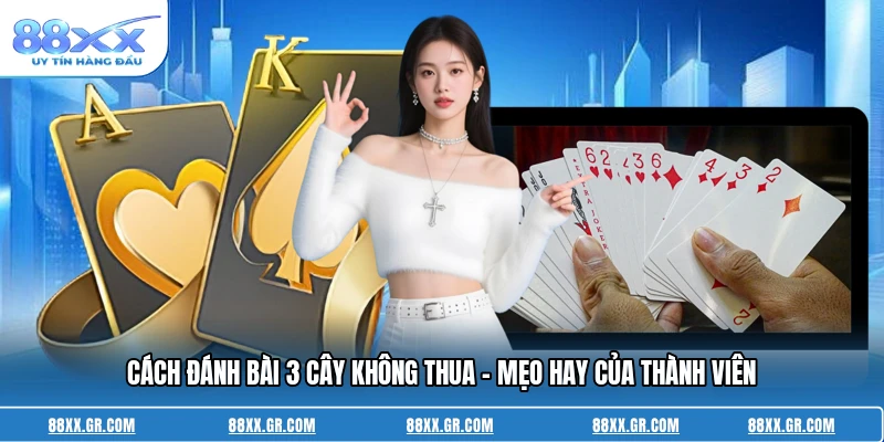 Cách Đánh Bài 3 Cây Không Thua - Mẹo Hay Của Thành Viên