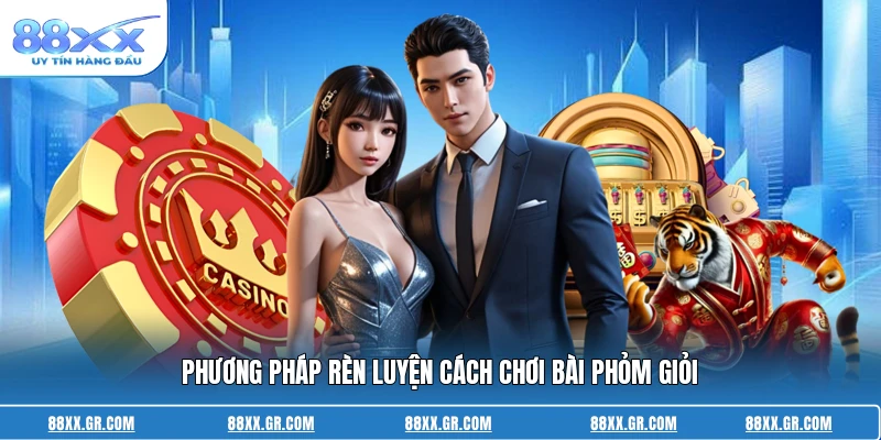Phương pháp rèn luyện cách chơi bài phỏm giỏi