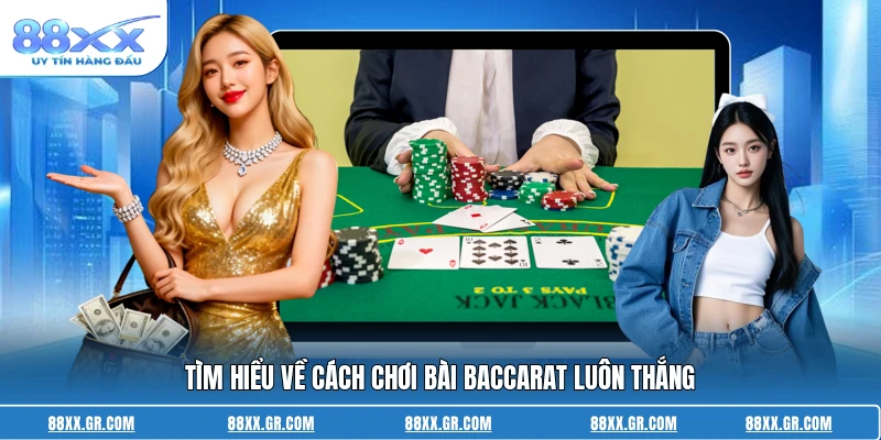 Tìm hiểu về cách chơi bài baccarat luôn thắng